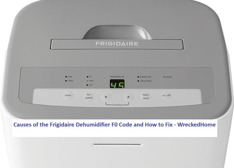 The Causes of Frigidaire Dehumidifier F0 Code: and How To Fix It easily