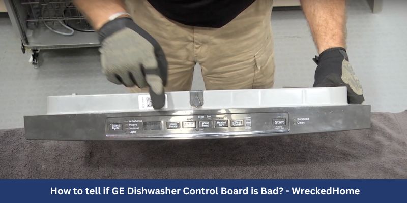 How to tell if GE Dishwasher Control Board is Bad?