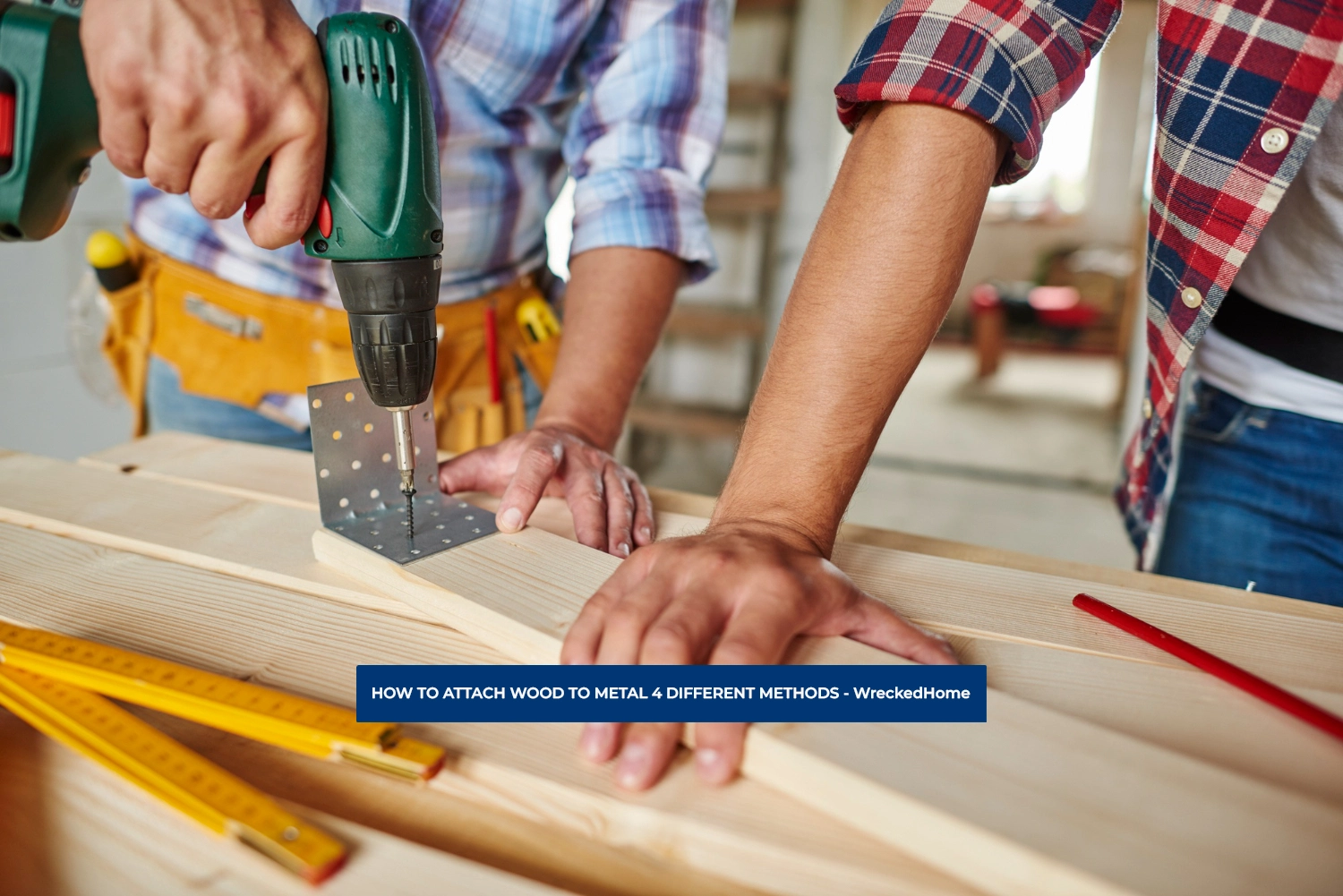 HOW TO ATTACH WOOD TO METAL 4 BEST METHODS WRECKED HOME