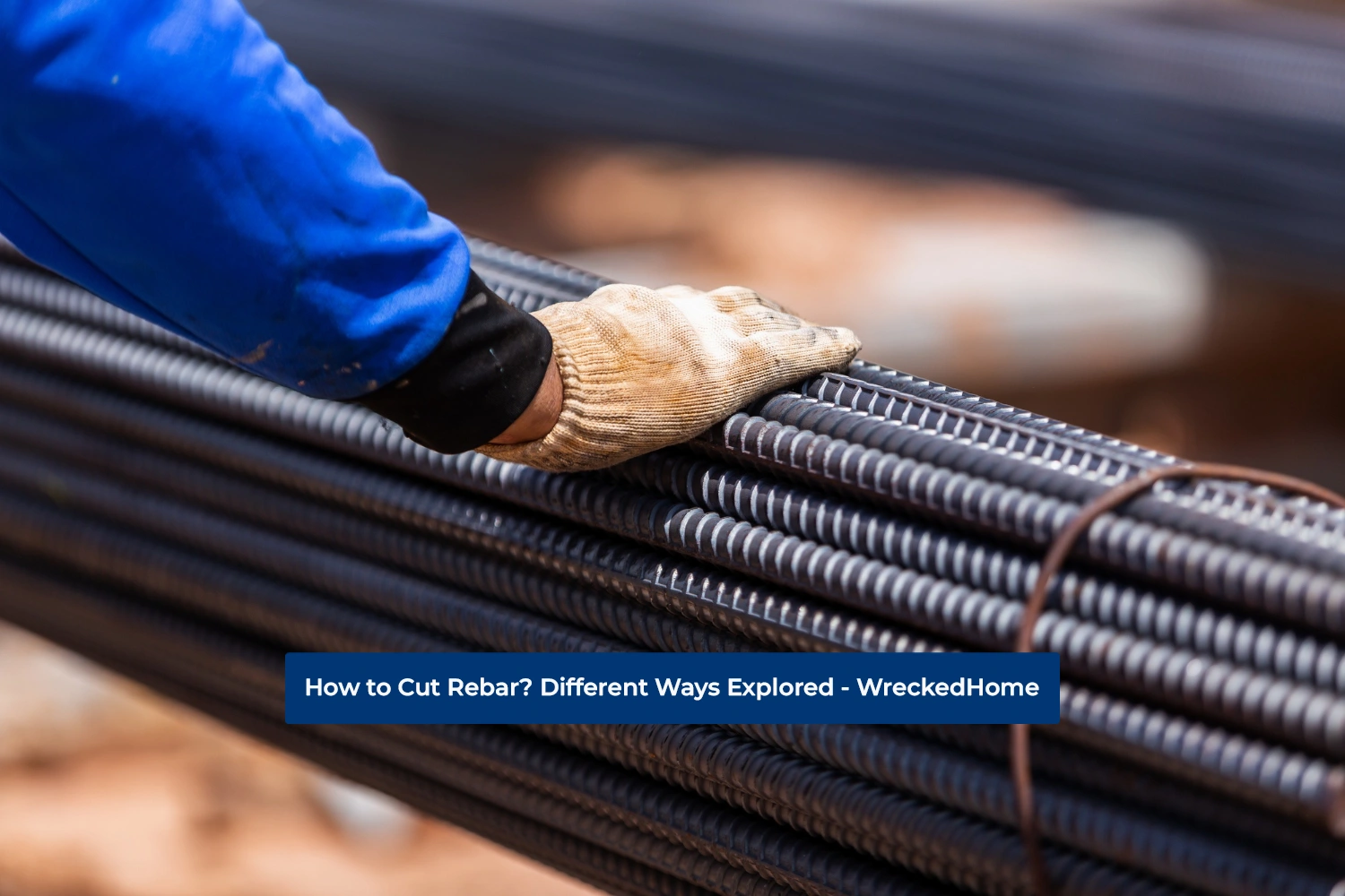 How to Cut Rebar? 8 Best Methods Explored Wrecked Home