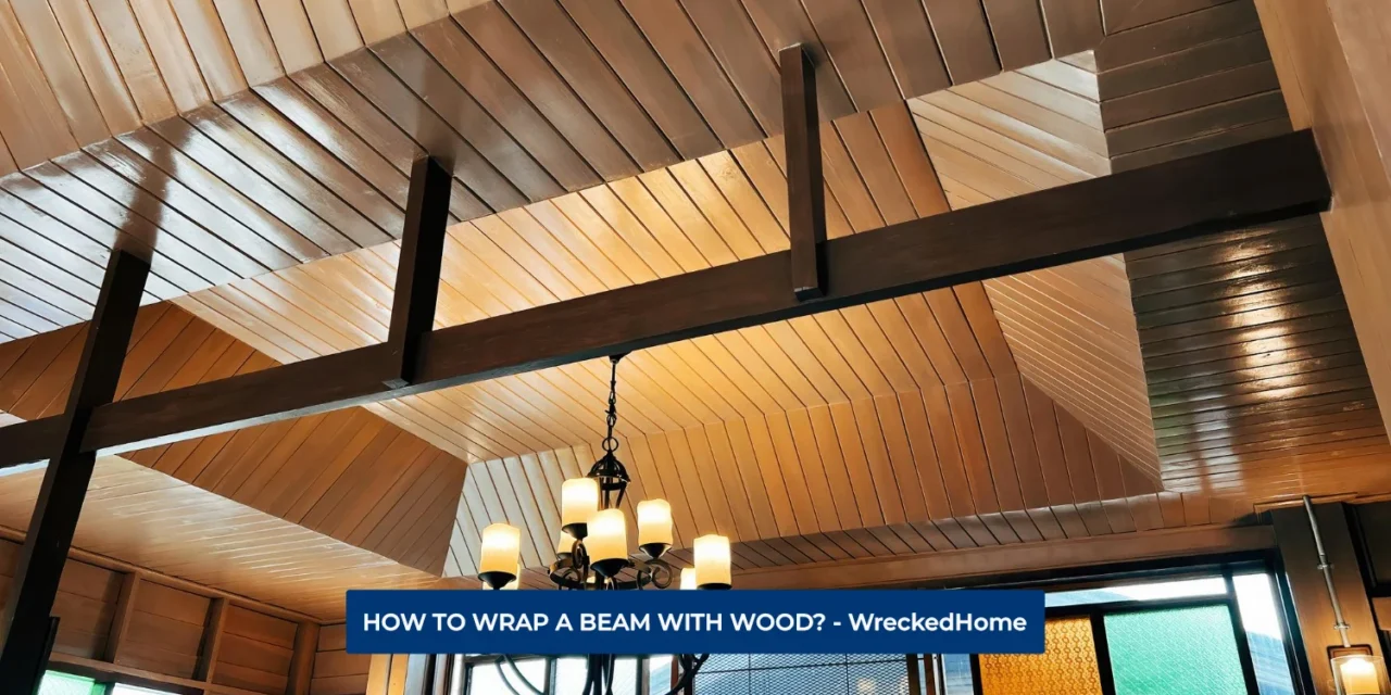 HOW TO WRAP A BEAM WITH WOOD?